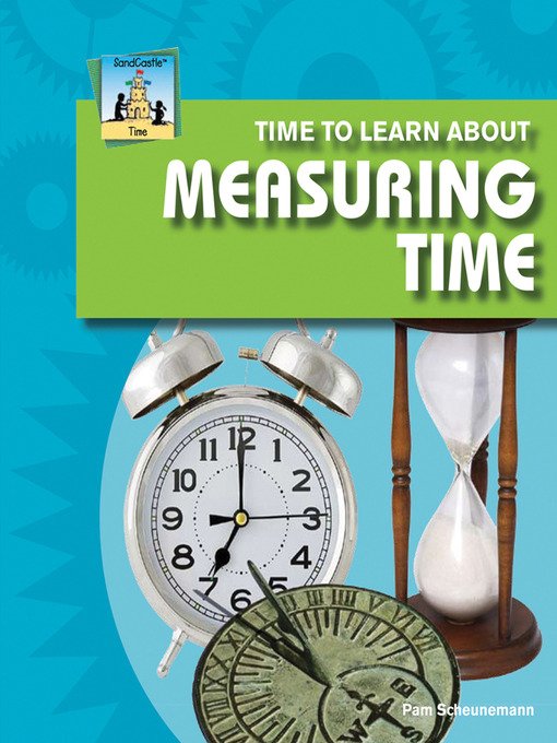 Title details for Time to Learn about Measuring Time by Pam Scheunemann - Available